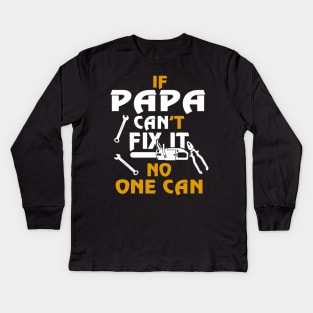 If papa can't fix it no one can, father day Kids Long Sleeve T-Shirt